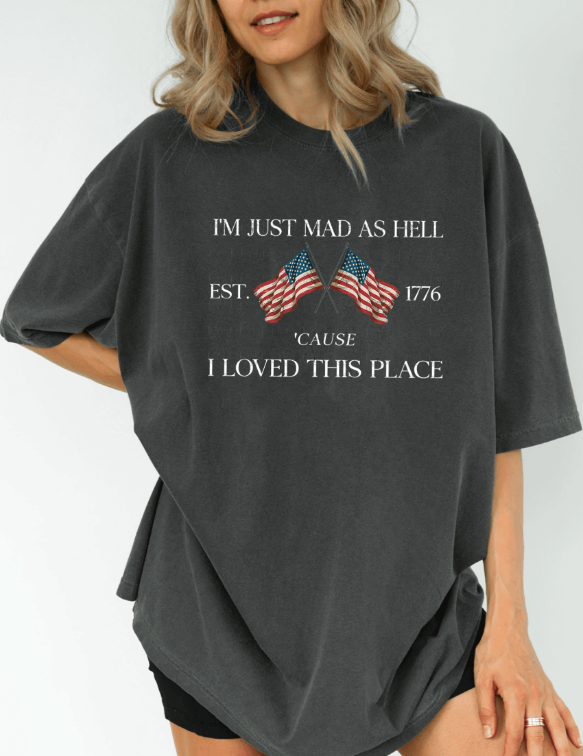 I’m Just Mad As Hell ‘Cause I Loved This Place Shirt