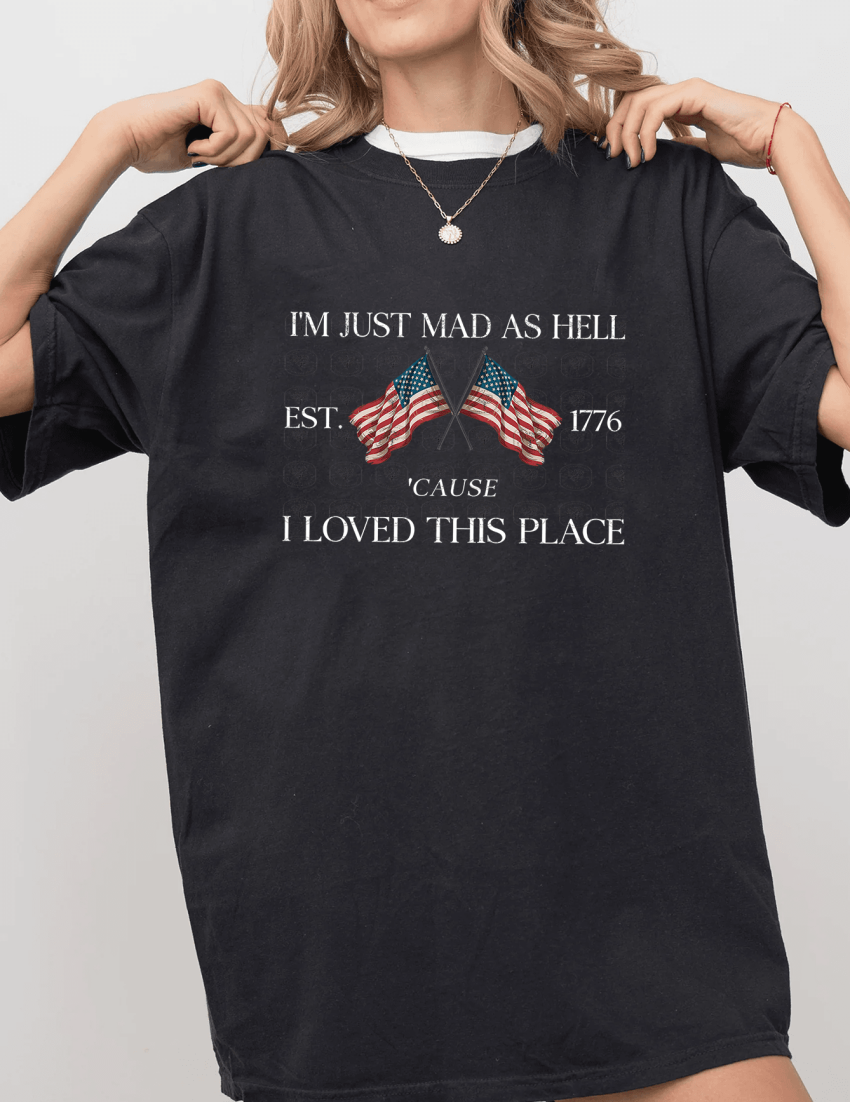 I’m Just Mad As Hell ‘Cause I Loved This Place Shirt