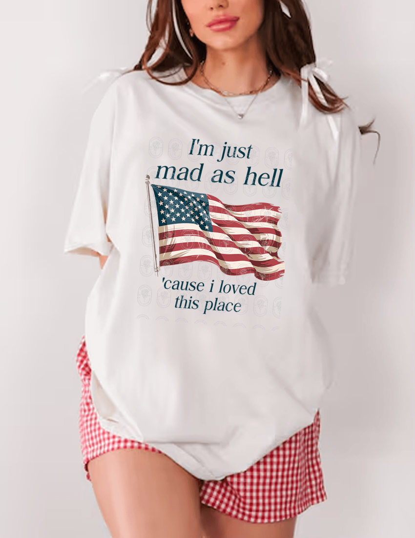 I’m Just Mad As Hell ‘Cause I Loved This Place ver 2 Shirt