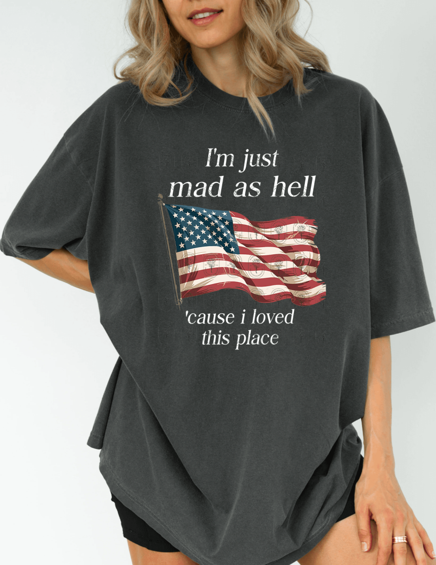 I’m Just Mad As Hell ‘Cause I Loved This Place ver 2 Shirt