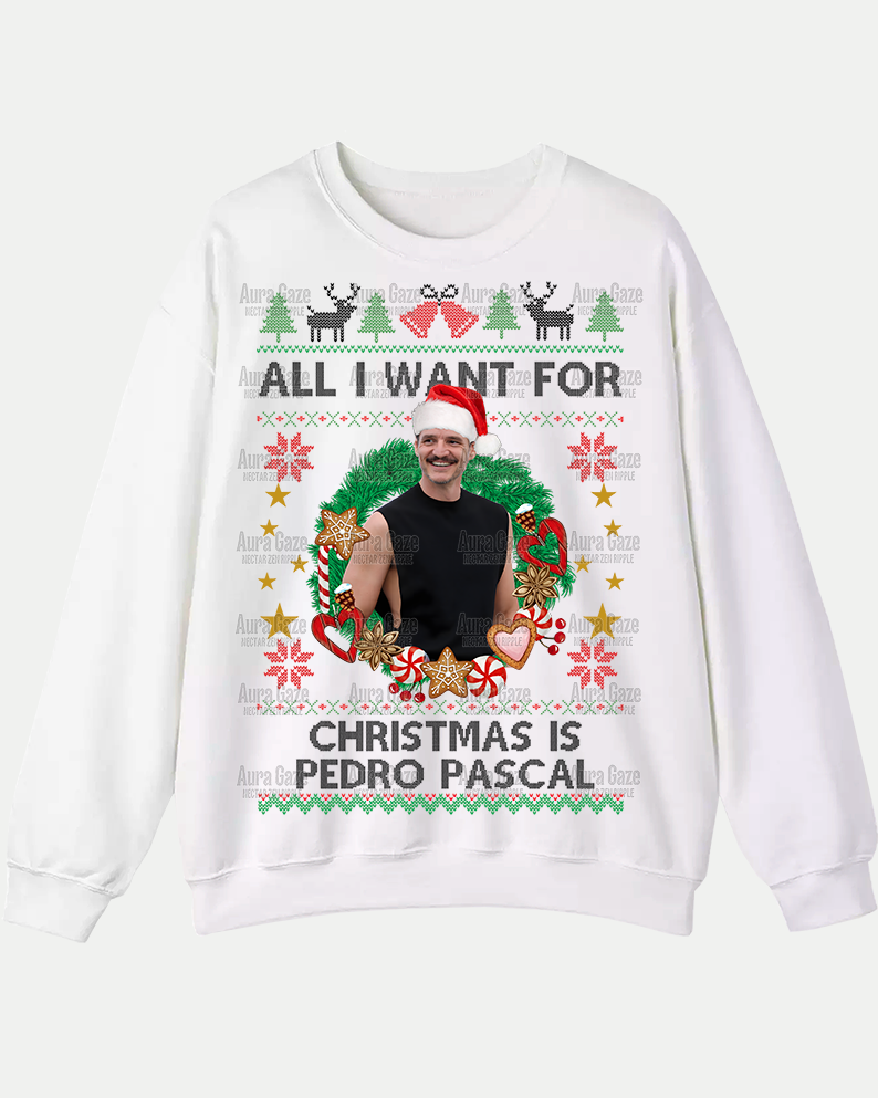 All I Want For Christmas Is Pedro Pascal – Sweatshirt All I Want For Christmas Is Pedro Pascal – Sweatshirt