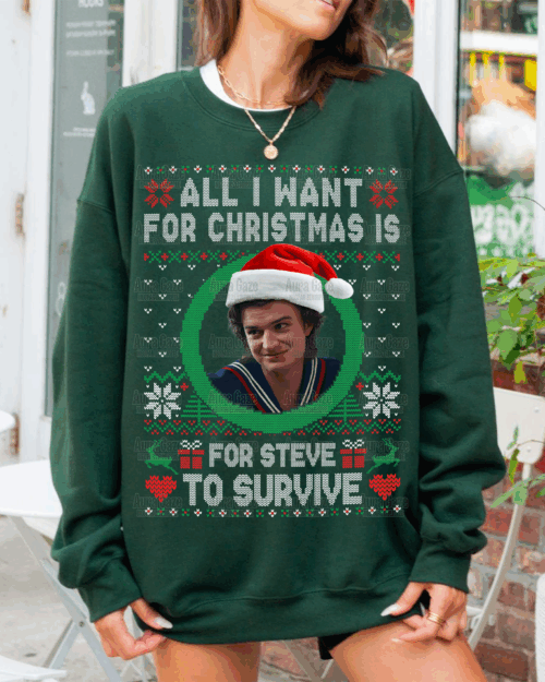 All I Want For Christmas Is For Steve To Survive – Sweatshirt