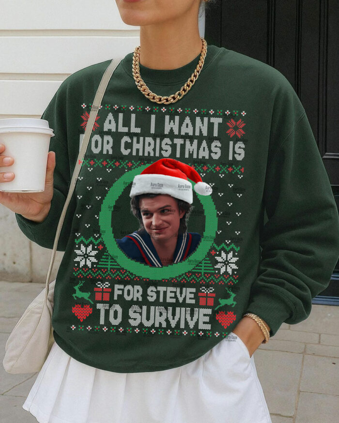 All I Want For Christmas Is For Steve To Survive – Sweatshirt