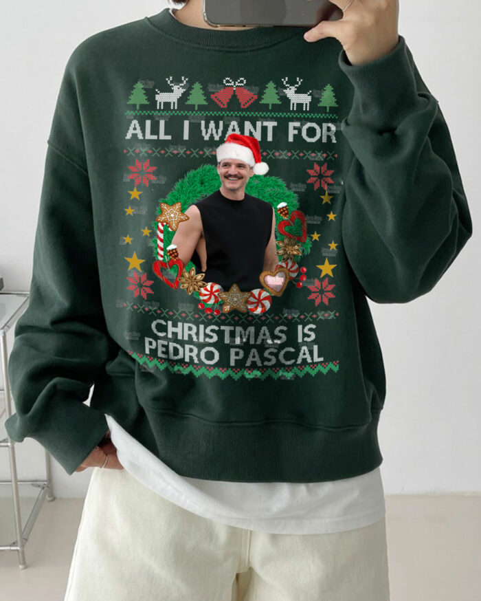 All I Want For Christmas Is Pedro Pascal – Sweatshirt
