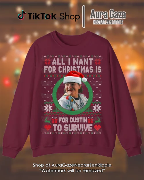 All I Want For Christmas Is For Dustin To Survive – Sweatshirt