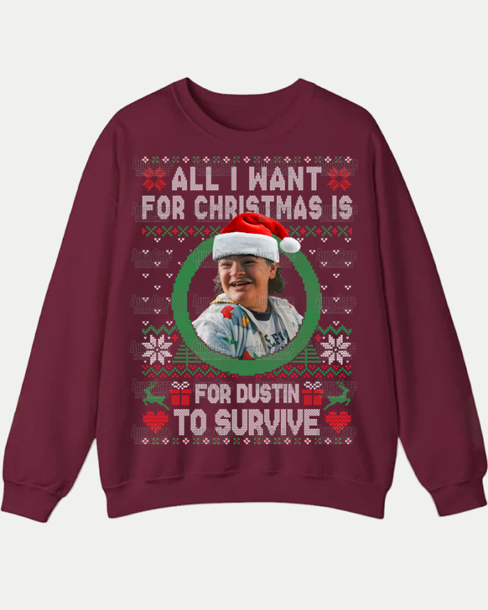 All I Want For Christmas Is For Dustin To Survive – Sweatshirt