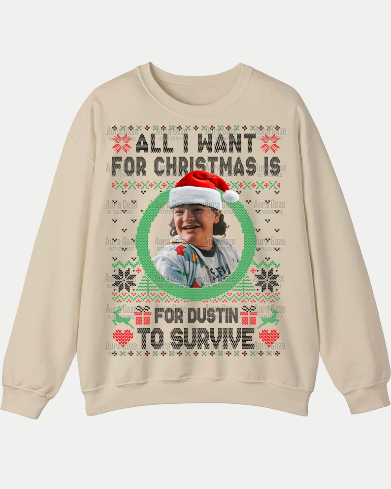 All I Want For Christmas Is For Dustin To Survive – Sweatshirt All I Want For Christmas Is For Dustin To Survive – Sweatshirt