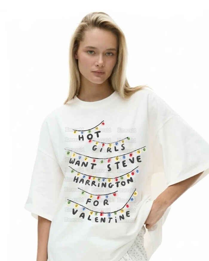 Hot Girls Want Steve Harrington For Valentine – Shirt
