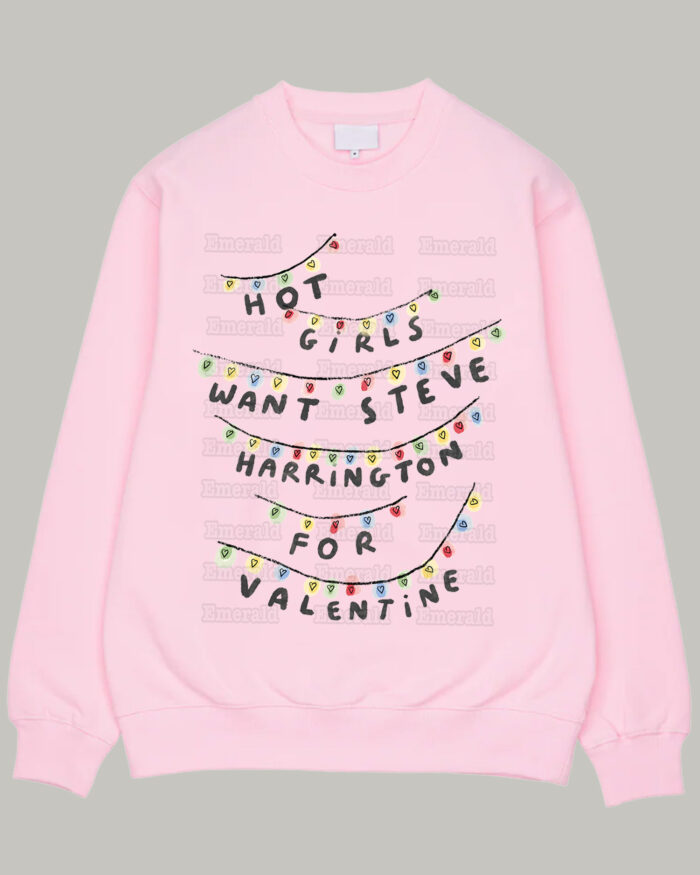 Hot Girls Want Steve Harrington For Valentine – Shirt